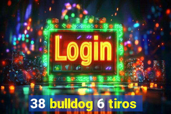 38 bulldog 6 tiros