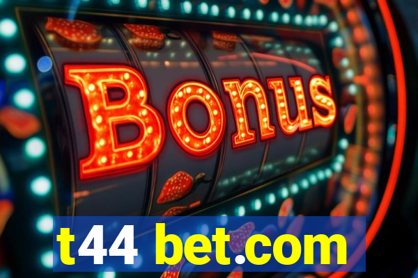 t44 bet.com