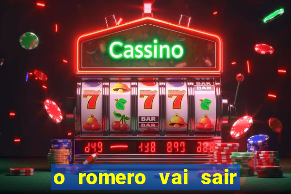 o romero vai sair do corinthians