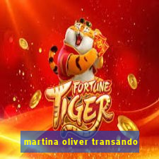martina oliver transando