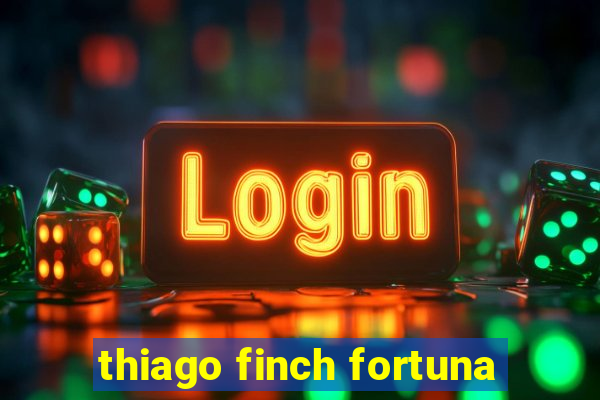 thiago finch fortuna