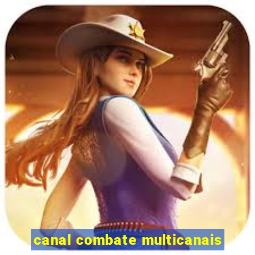 canal combate multicanais