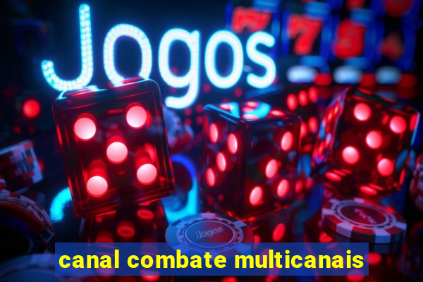 canal combate multicanais