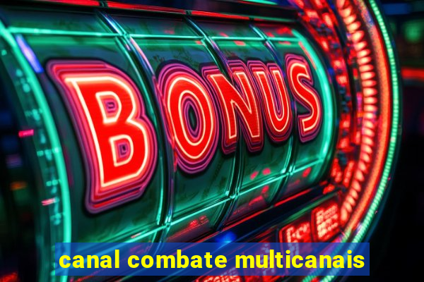 canal combate multicanais