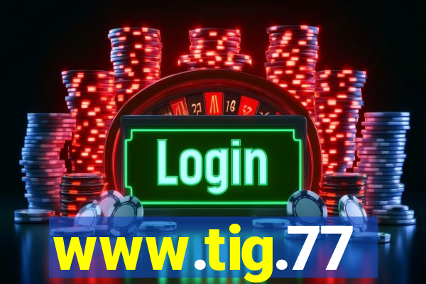 www.tig.77