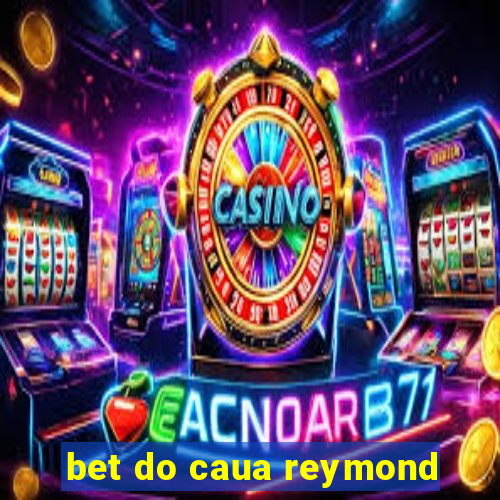 bet do caua reymond