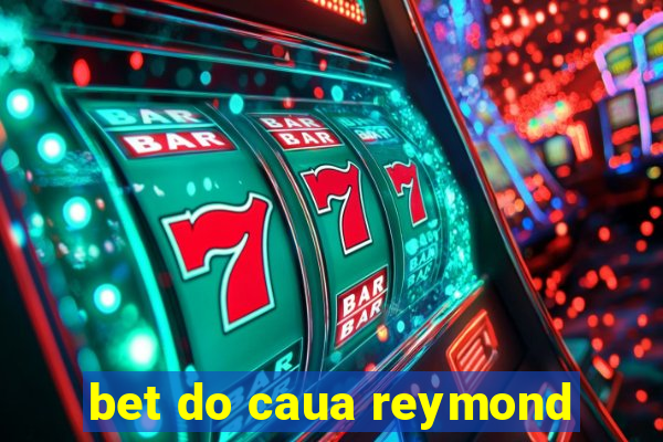 bet do caua reymond