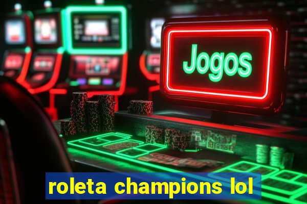 roleta champions lol
