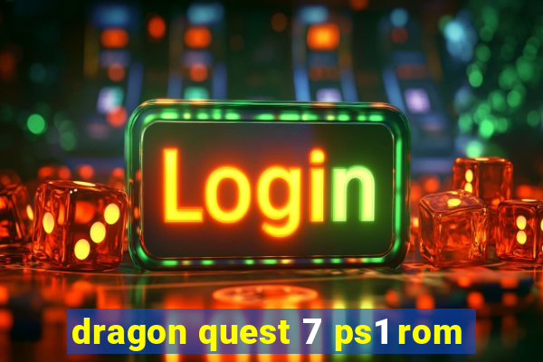 dragon quest 7 ps1 rom