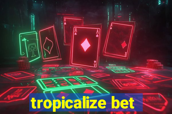 tropicalize bet