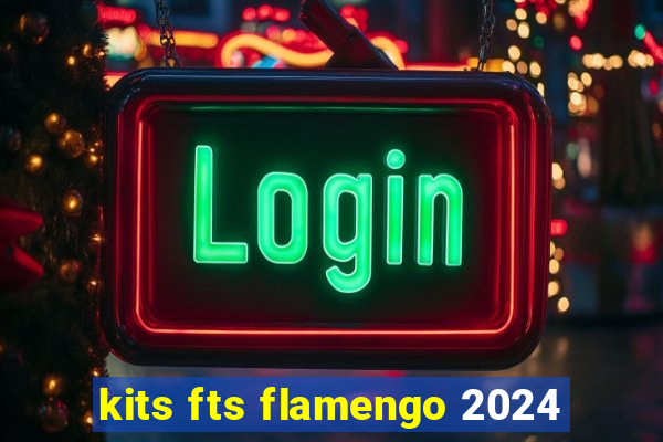 kits fts flamengo 2024
