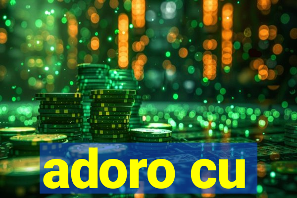 adoro cu