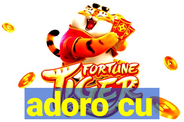 adoro cu