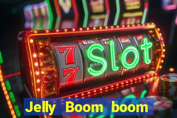 Jelly Boom boom jelly up