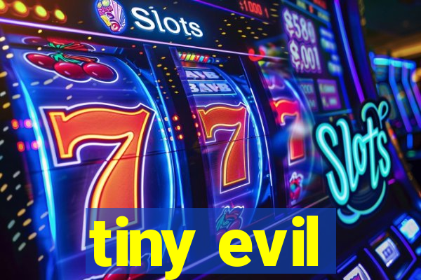 tiny evil