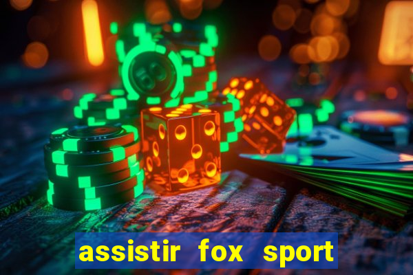 assistir fox sport futebol tv