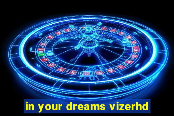 in your dreams vizerhd