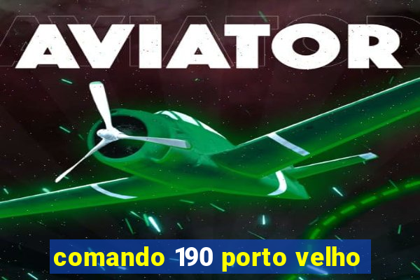 comando 190 porto velho