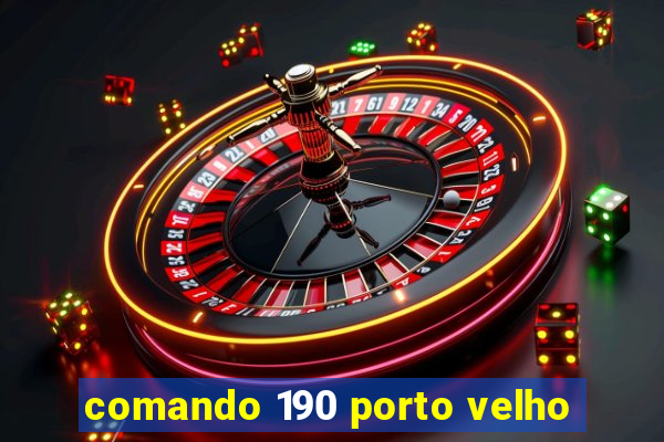 comando 190 porto velho