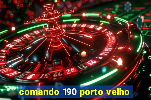 comando 190 porto velho
