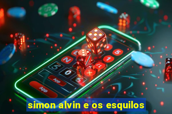 simon alvin e os esquilos