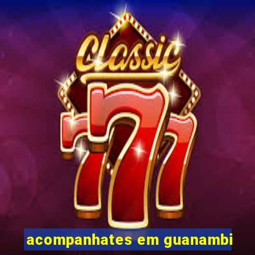 acompanhates em guanambi
