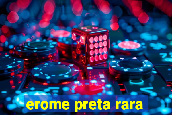 erome preta rara