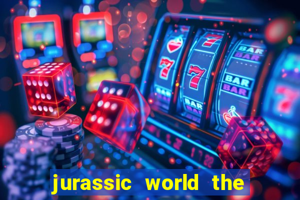 jurassic world the game apk dinheiro infinito