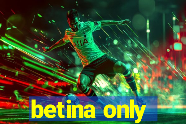 betina only