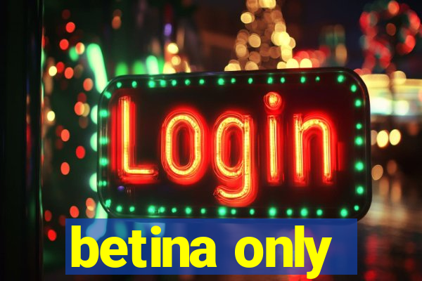 betina only