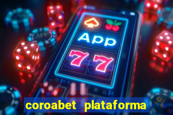 coroabet plataforma de jogos