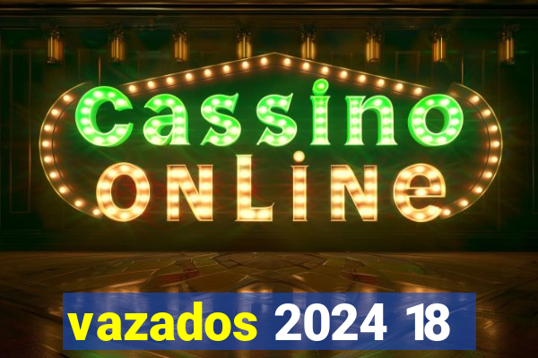 vazados 2024 18