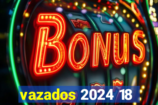 vazados 2024 18