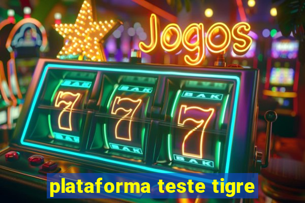 plataforma teste tigre