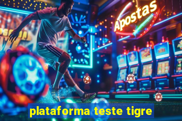 plataforma teste tigre