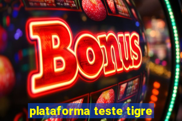 plataforma teste tigre
