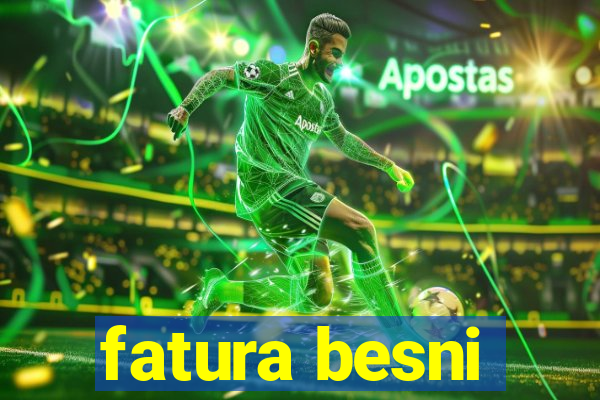 fatura besni