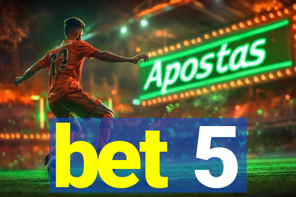 bet 5