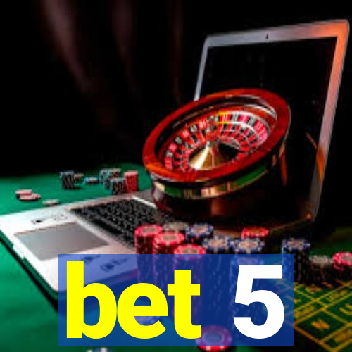 bet 5