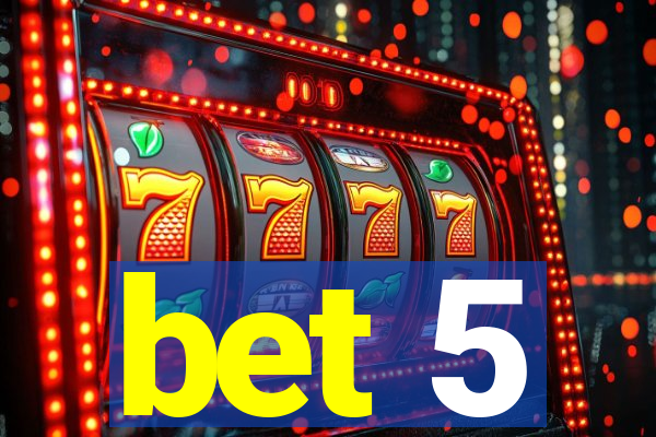 bet 5