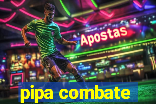 pipa combate