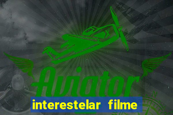 interestelar filme completo dublado google drive