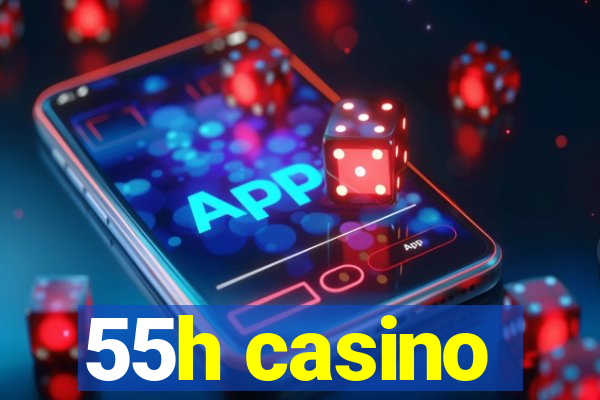 55h casino