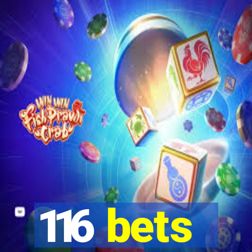 116 bets