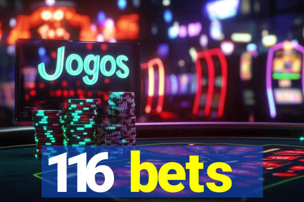 116 bets