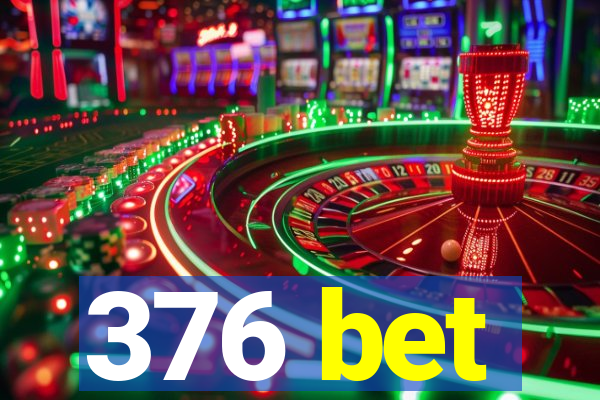376 bet