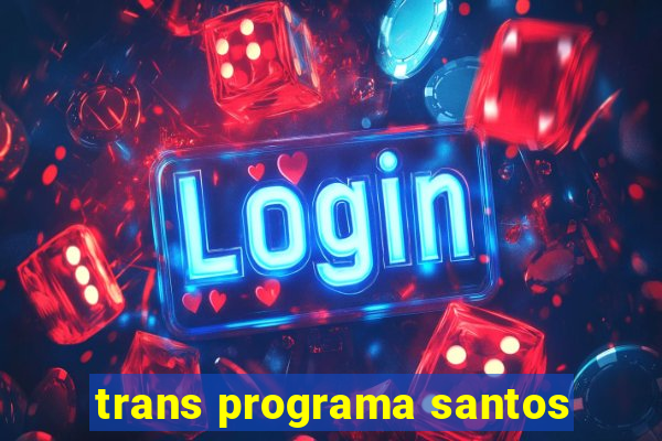 trans programa santos
