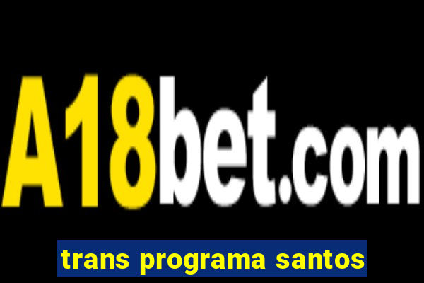 trans programa santos