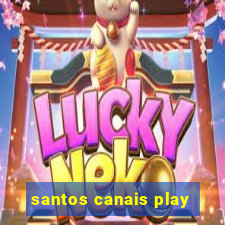 santos canais play