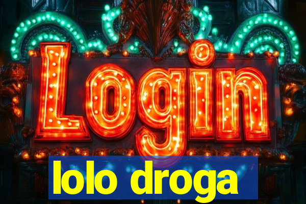 lolo droga
